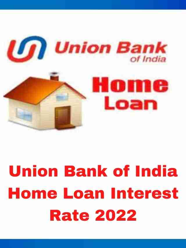union-bank-of-india-home-loan-interest-rate-2022-my-loan-offer