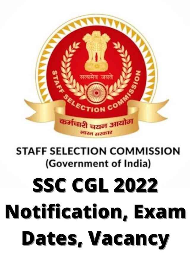ssc cgl 2022 notification vacancies exam dates